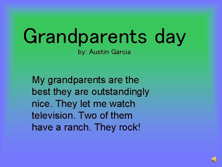 Grandparents day by: Austin Garcia My grandparents are the best they are outstandingly nice.