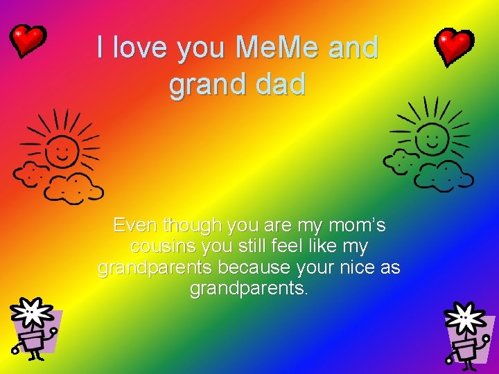 I love you Me. Me and grand dad Even though you are my mom’s