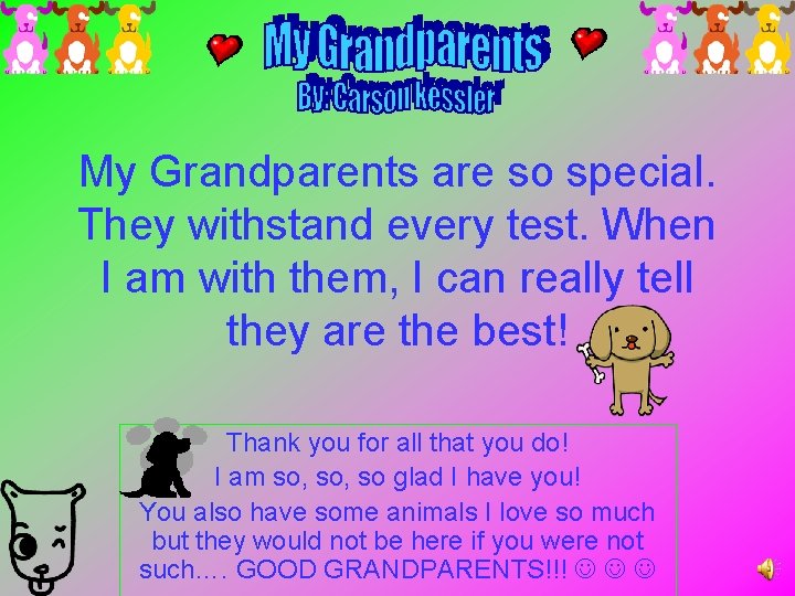 My Grandparents are so special. They withstand every test. When I am with them,