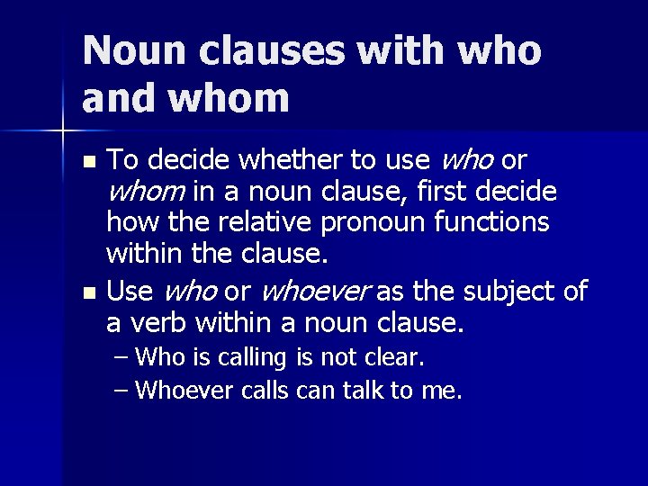 Noun clauses with who and whom To decide whether to use who or whom