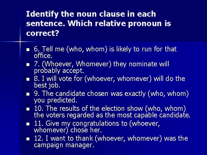 Identify the noun clause in each sentence. Which relative pronoun is correct? n n