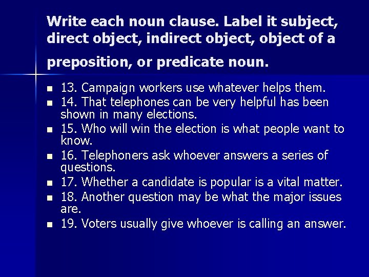 Write each noun clause. Label it subject, direct object, indirect object, object of a