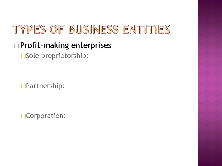 � Profit-making �Sole enterprises proprietorship: �Partnership: �Corporation: 