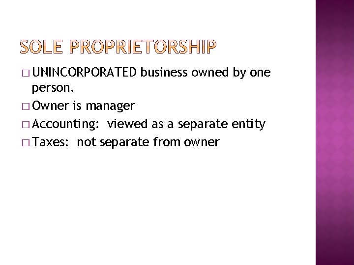 � UNINCORPORATED business owned by one person. � Owner is manager � Accounting: viewed