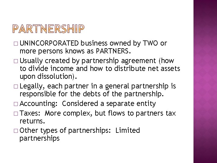 � UNINCORPORATED business owned by TWO or more persons knows as PARTNERS. � Usually