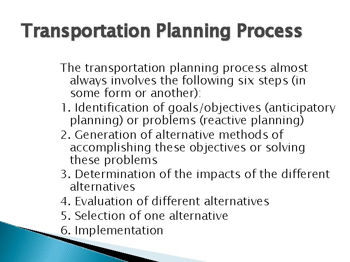 Transportation Planning Process The transportation planning process almost always involves the following six steps