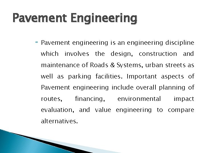 Pavement Engineering Pavement engineering is an engineering discipline which involves the design, construction and