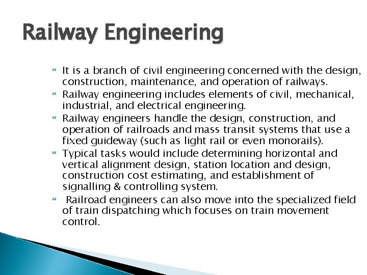Railway Engineering It is a branch of civil engineering concerned with the design, construction,