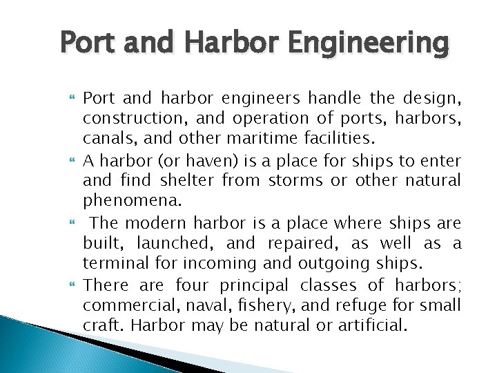 Port and Harbor Engineering Port and harbor engineers handle the design, construction, and operation