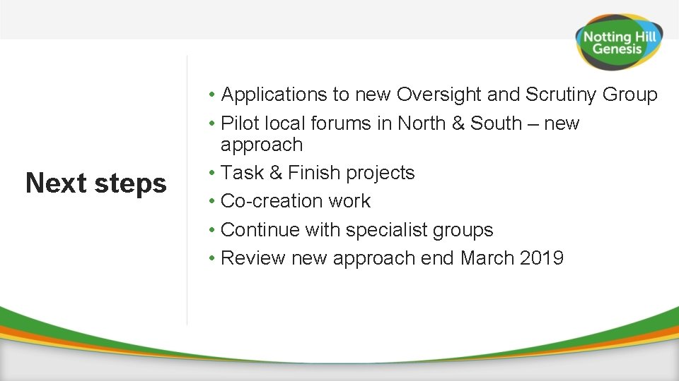 Next steps • Applications to new Oversight and Scrutiny Group • Pilot local forums