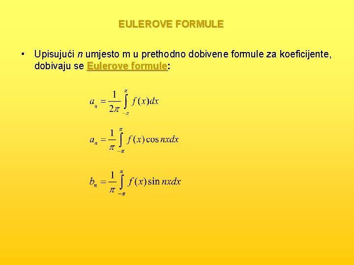EULEROVE FORMULE • Upisujući n umjesto m u prethodno dobivene formule za koeficijente, dobivaju