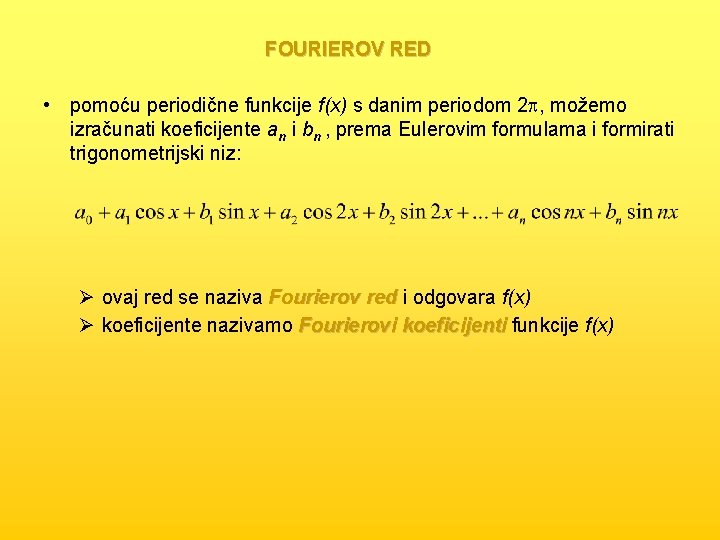 FOURIEROV RED • pomoću periodične funkcije f(x) s danim periodom 2 p, možemo izračunati