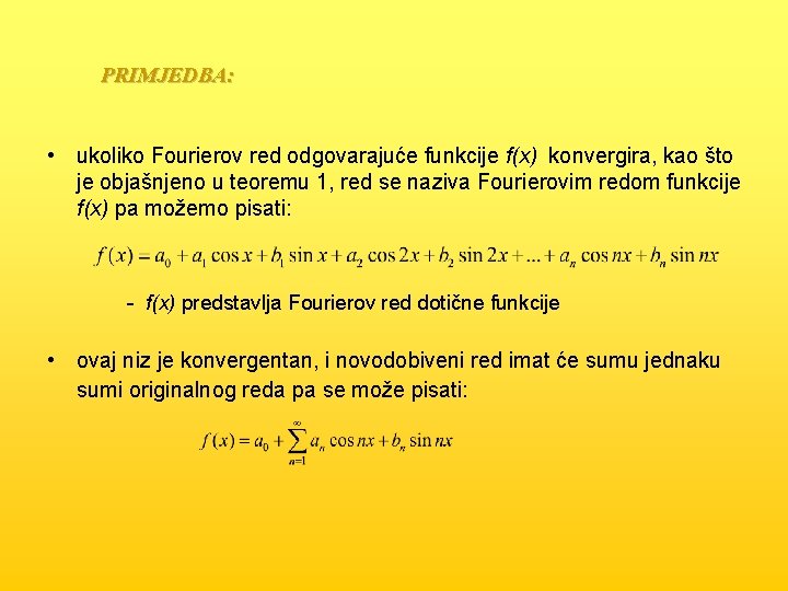 PRIMJEDBA: • ukoliko Fourierov red odgovarajuće funkcije f(x) konvergira, kao što je objašnjeno u
