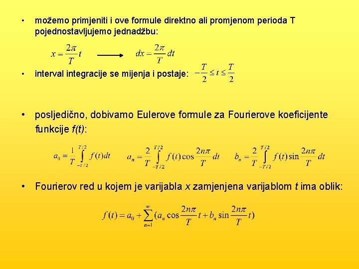  • možemo primjeniti i ove formule direktno ali promjenom perioda T pojednostavljujemo jednadžbu: