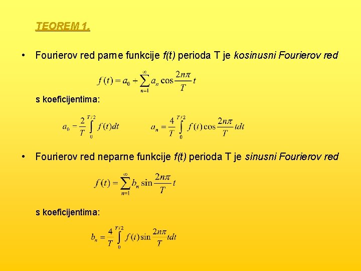 TEOREM 1. • Fourierov red parne funkcije f(t) perioda T je kosinusni Fourierov red