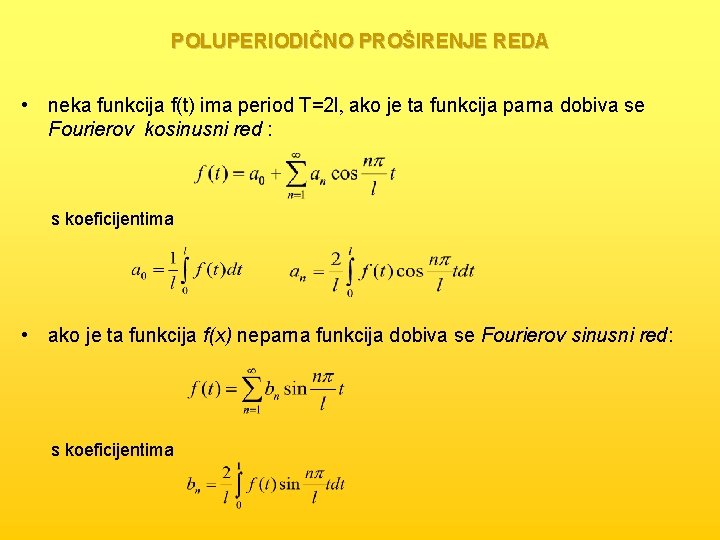 POLUPERIODIČNO PROŠIRENJE REDA • neka funkcija f(t) ima period T=2 l, ako je ta