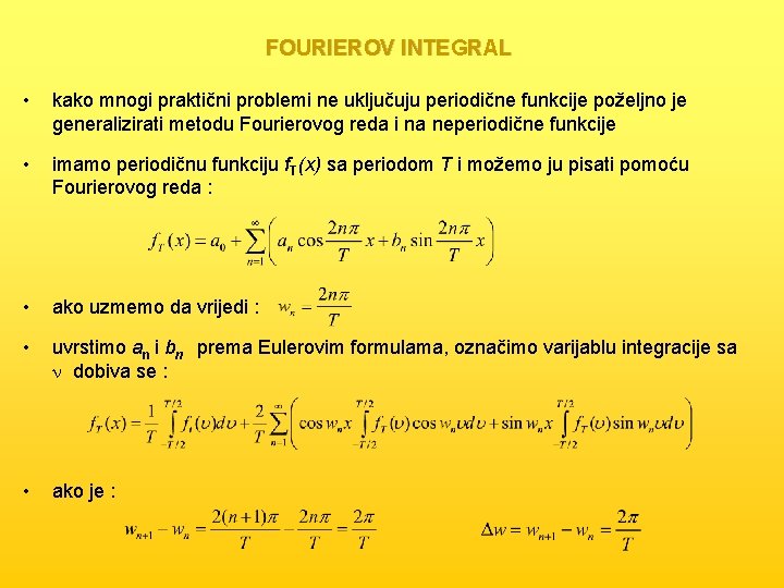 FOURIEROV INTEGRAL • kako mnogi praktični problemi ne uključuju periodične funkcije poželjno je generalizirati
