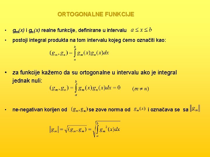 ORTOGONALNE FUNKCIJE • gm(x) i gn(x) realne funkcije, definirane u intervalu • postoji integral