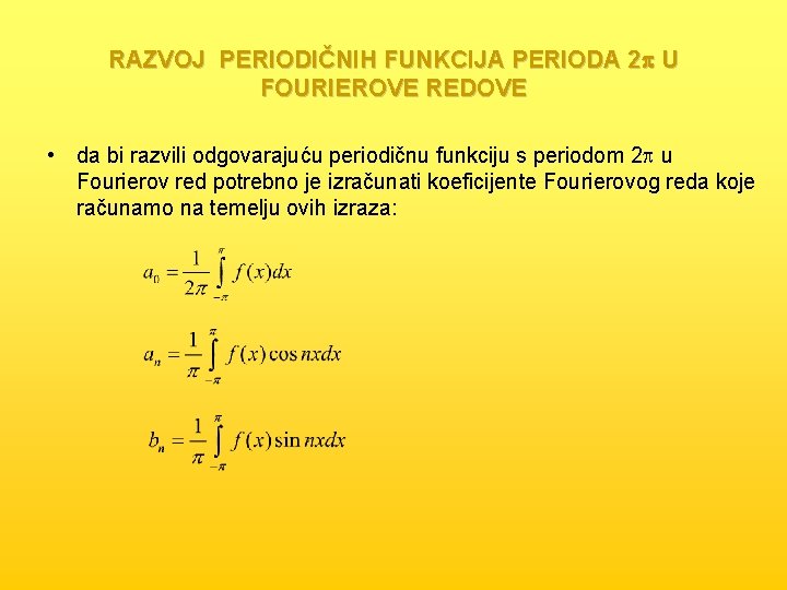 RAZVOJ PERIODIČNIH FUNKCIJA PERIODA 2 p U FOURIEROVE REDOVE • da bi razvili odgovarajuću