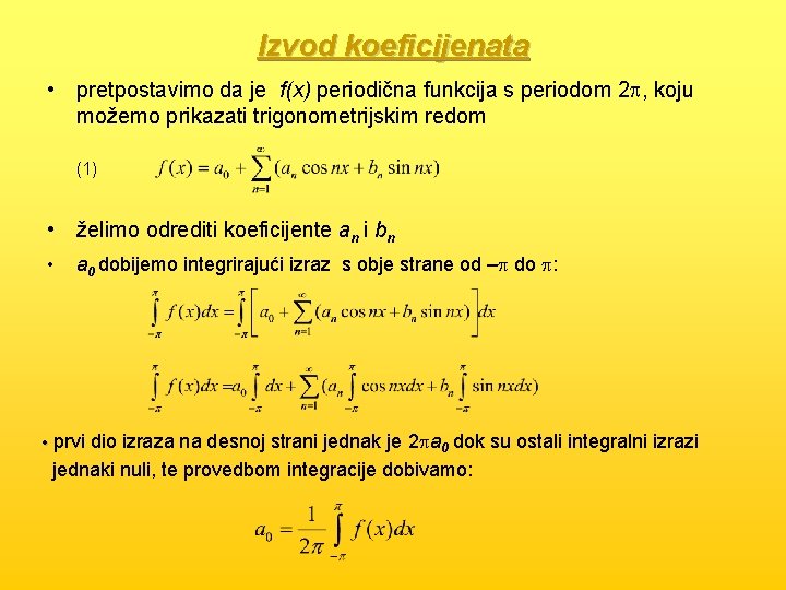 Izvod koeficijenata • pretpostavimo da je f(x) periodična funkcija s periodom 2 p, koju