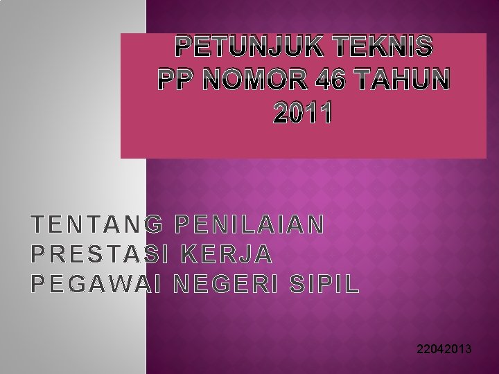 PETUNJUK TEKNIS PP NOMOR 46 TAHUN 2011 TENTANG PENILAIAN PRESTASI KERJA PEGAWAI NEGERI SIPIL