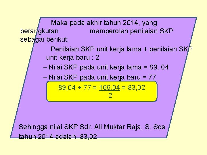 Maka pada akhir tahun 2014, yang berangkutan memperoleh penilaian SKP sebagai berikut: Penilaian SKP