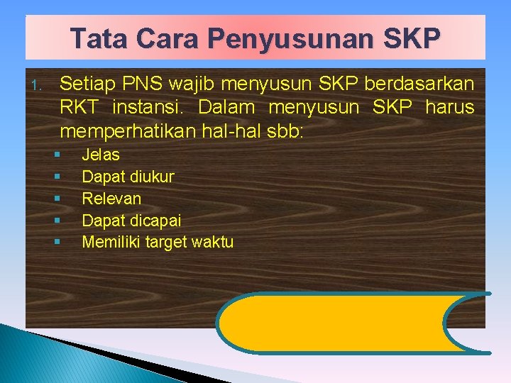 Tata Cara Penyusunan SKP 1. Setiap PNS wajib menyusun SKP berdasarkan RKT instansi. Dalam