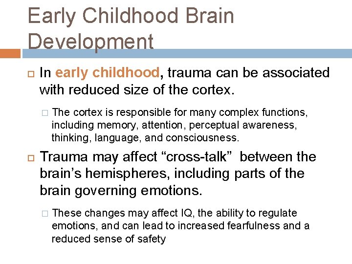 Early Childhood Brain Development In early childhood, trauma can be associated with reduced size