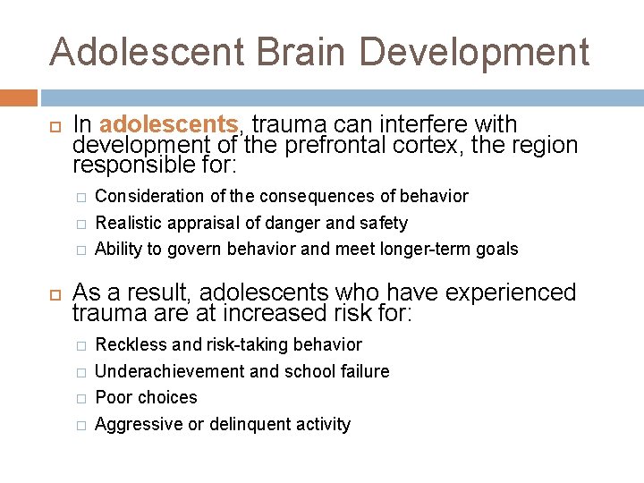 Adolescent Brain Development In adolescents, trauma can interfere with development of the prefrontal cortex,