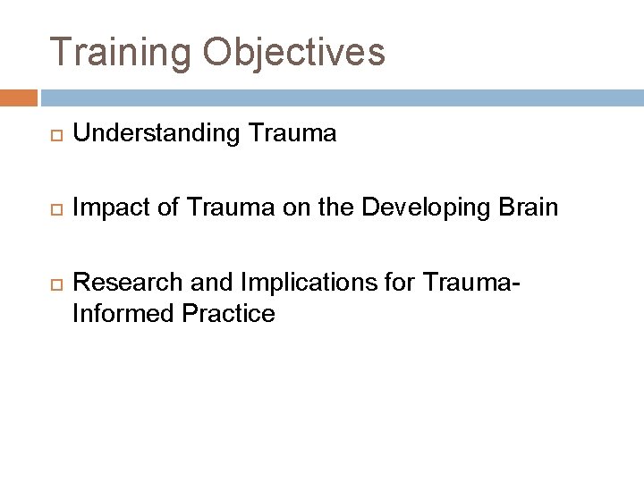 Training Objectives Understanding Trauma Impact of Trauma on the Developing Brain Research and Implications