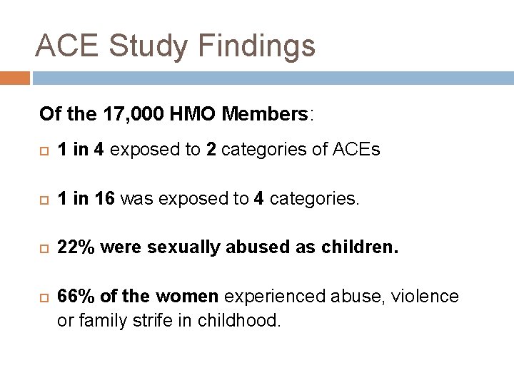 ACE Study Findings Of the 17, 000 HMO Members: 1 in 4 exposed to