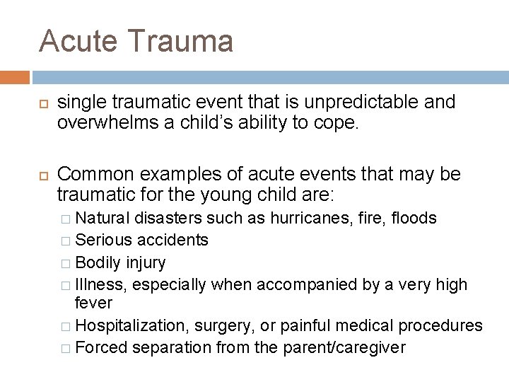 Acute Trauma single traumatic event that is unpredictable and overwhelms a child’s ability to