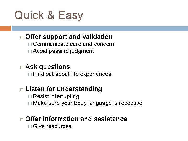 Quick & Easy � Offer support and validation � Communicate care and concern �
