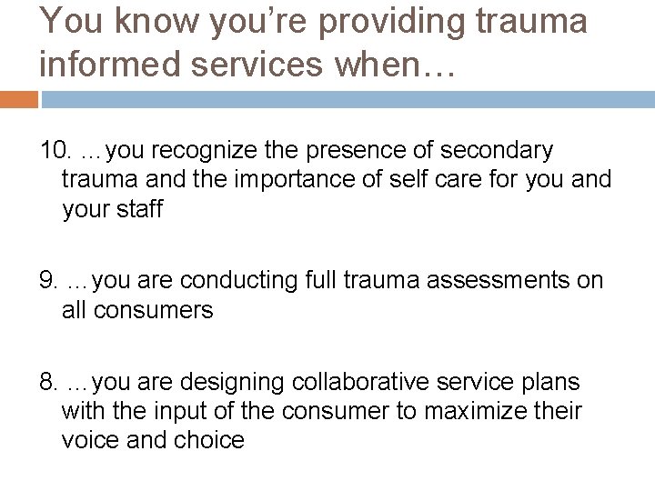 You know you’re providing trauma informed services when… 10. …you recognize the presence of