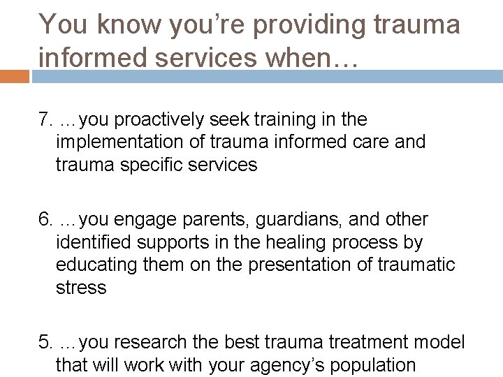 You know you’re providing trauma informed services when… 7. …you proactively seek training in
