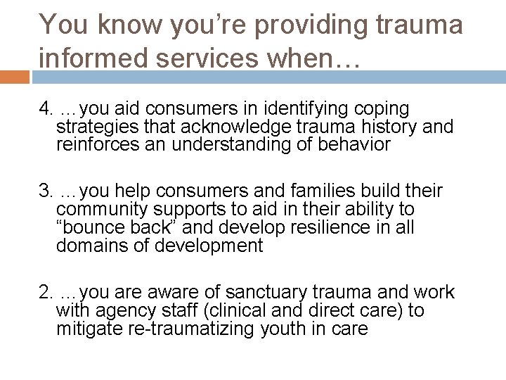 You know you’re providing trauma informed services when… 4. …you aid consumers in identifying