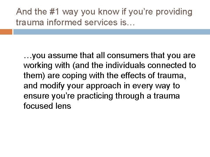 And the #1 way you know if you’re providing trauma informed services is… …you