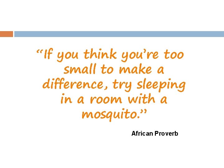 “If you think you’re too small to make a difference, try sleeping in a
