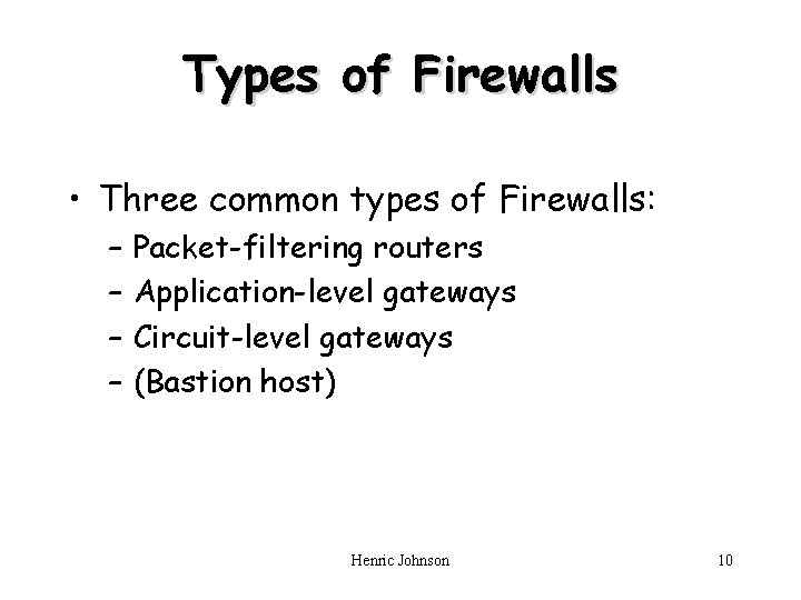 Types of Firewalls • Three common types of Firewalls: – – Packet-filtering routers Application-level