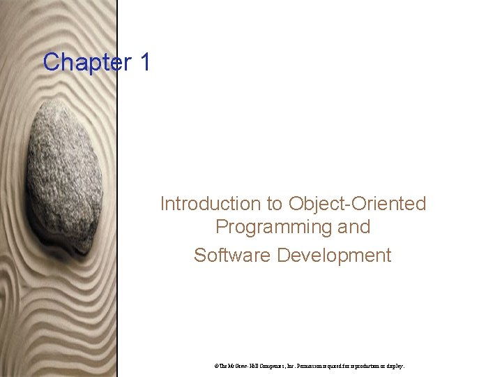 Chapter 1 Introduction to Object-Oriented Programming and Software Development ©The. Mc. Graw-Hill Companies, Inc.