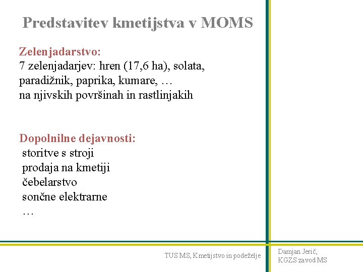 Predstavitev kmetijstva v MOMS Zelenjadarstvo: 7 zelenjadarjev: hren (17, 6 ha), solata, paradižnik, paprika,