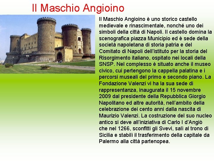 Il Maschio Angioino è uno storico castello medievale e rinascimentale, nonché uno dei simboli