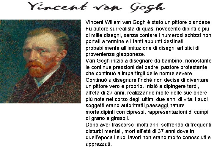 Vincent Willem van Gogh è stato un pittore olandese. Fu autore surrealista di quasi