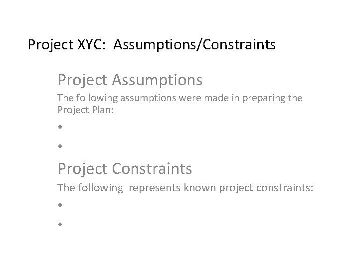 Project XYC: Assumptions/Constraints Project Assumptions The following assumptions were made in preparing the Project