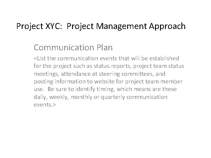 Project XYC: Project Management Approach Communication Plan <List the communication events that will be