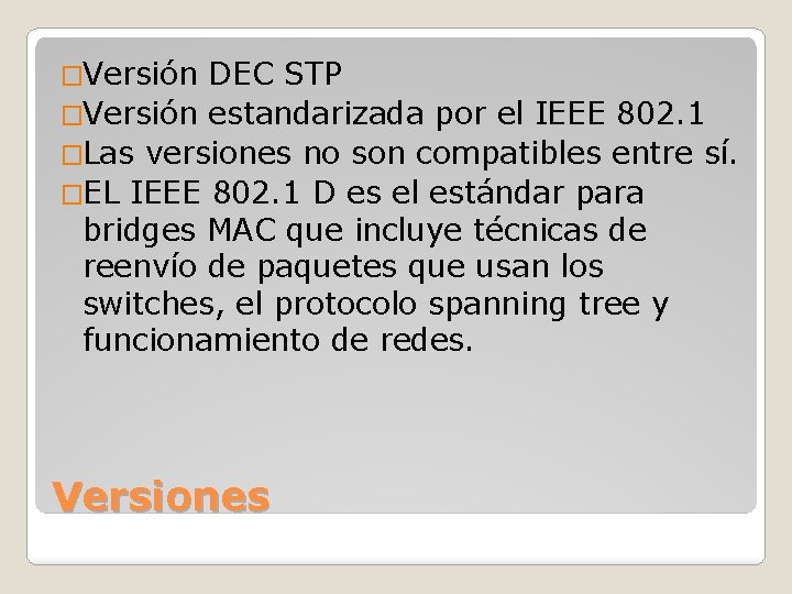 �Versión DEC STP �Versión estandarizada por el IEEE 802. 1 �Las versiones no son