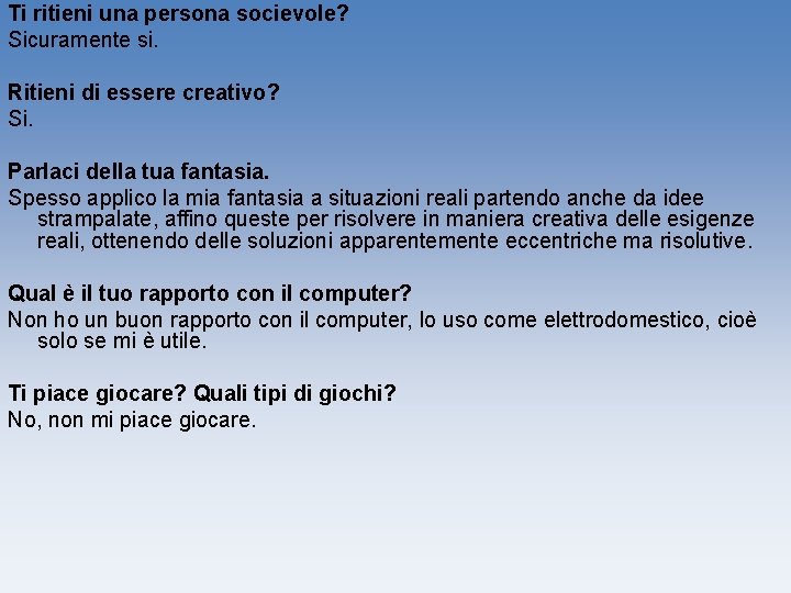 Ti ritieni una persona socievole? Sicuramente si. Ritieni di essere creativo? Si. Parlaci della