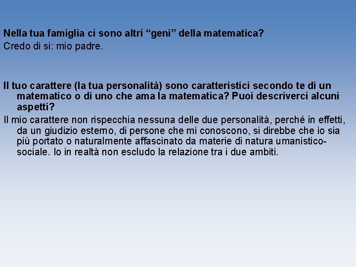 Nella tua famiglia ci sono altri “geni” della matematica? Credo di si: mio padre.