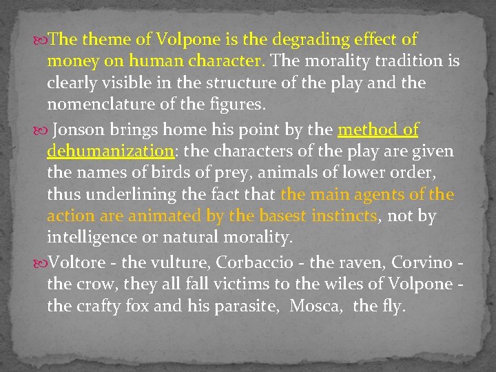  The theme of Volpone is the degrading effect of money on human character.