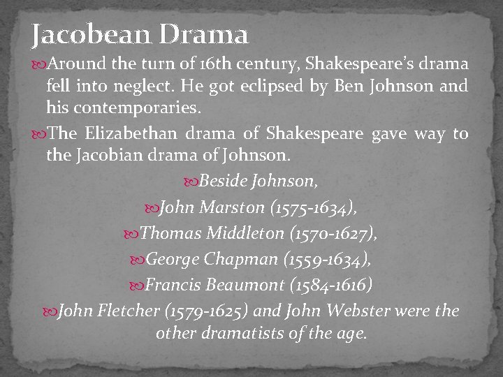 Jacobean Drama Around the turn of 16 th century, Shakespeare’s drama fell into neglect.